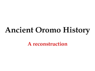 Ancient Oromo History. A reconstruction