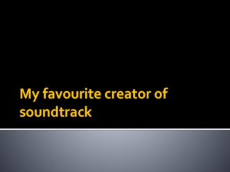 My favourite creator of soundtrack