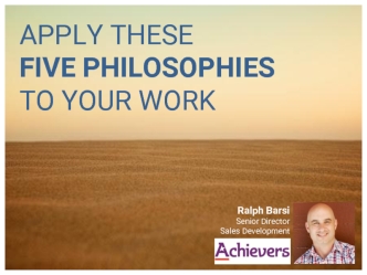 APPLY THESE 
FIVE PHILOSOPHIES
TO YOUR WORK