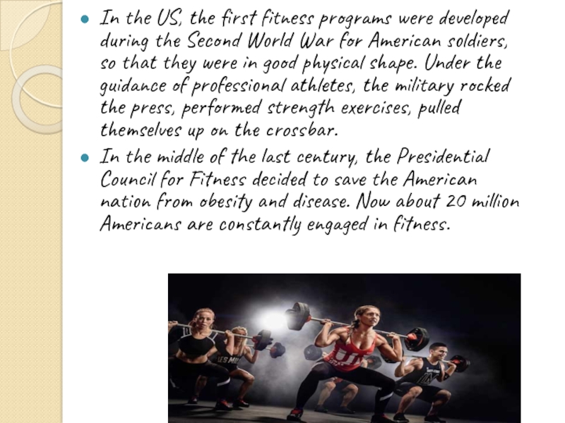 In the US, the first fitness programs were developed during the Second World War for American soldiers,