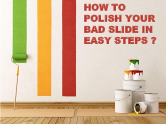 HOW TO POLISH YOUR BAD SLIDE IN EASY STEPS ?
