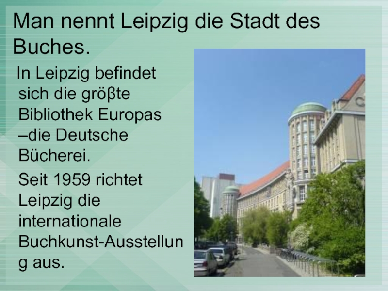 Man nennt Leipzig die Stadt des Buches.   In Leipzig befindet