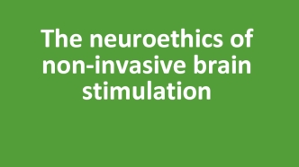 The neuroethics of non-invasive brain stimulation