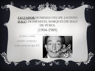 Salvador Domingo Felipe Jacinto Dalí i Domènech, Marqués de Dalí de Pubol (1904-1989)