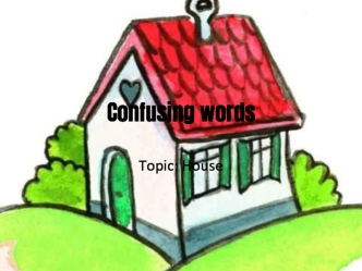 Confusing words. Topic: House