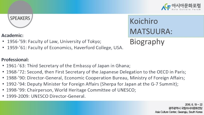 Koichiro MATSUURA:  Biography Academic: 1956-’59: Faculty of Law, University of Tokyo;