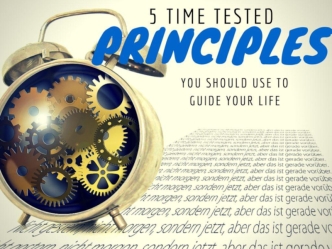 5 Time Tested Principles You Should Use to Guide Your Life