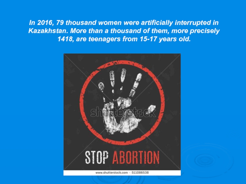 In 2016, 79 thousand women were artificially interrupted in Kazakhstan. More than