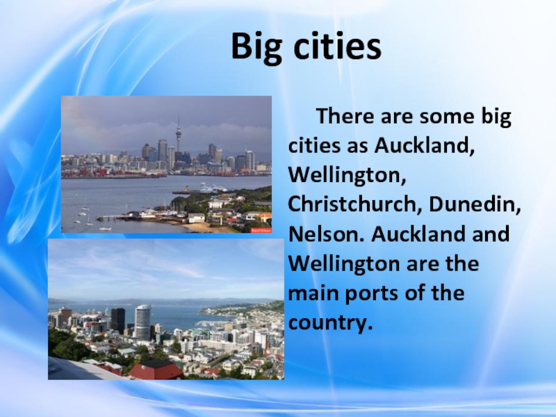 Big cities    There are some big cities as Auckland, Wellington, Christchurch,