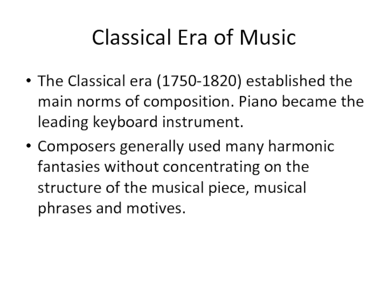 Classical Era of Music The Classical era (1750-1820) established the main norms