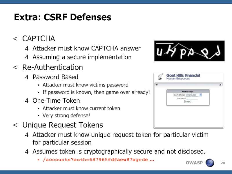 Extra: CSRF DefensesCAPTCHAAttacker must know CAPTCHA answerAssuming a secure implementationRe-AuthenticationPassword BasedAttacker must