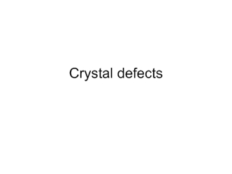 Crystal defects