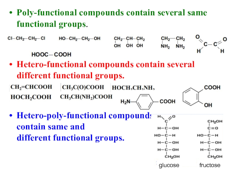 Poly-functional compounds contain several same functional groups.    Hetero-functional compounds