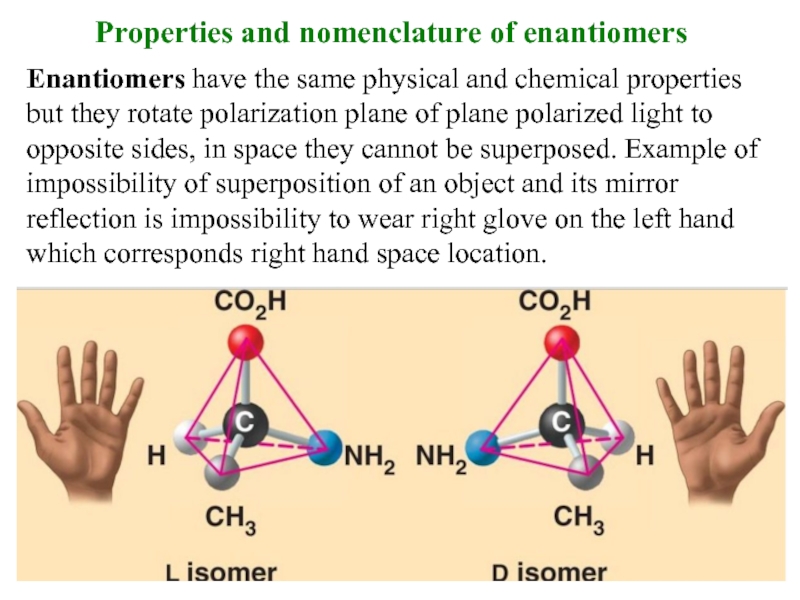 Properties and nomenclature of enantiomers Enantiomers have the same physical and chemical