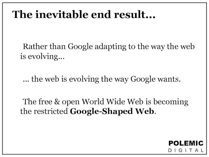 The inevitable end result...		Rather than Google adapting to the way the