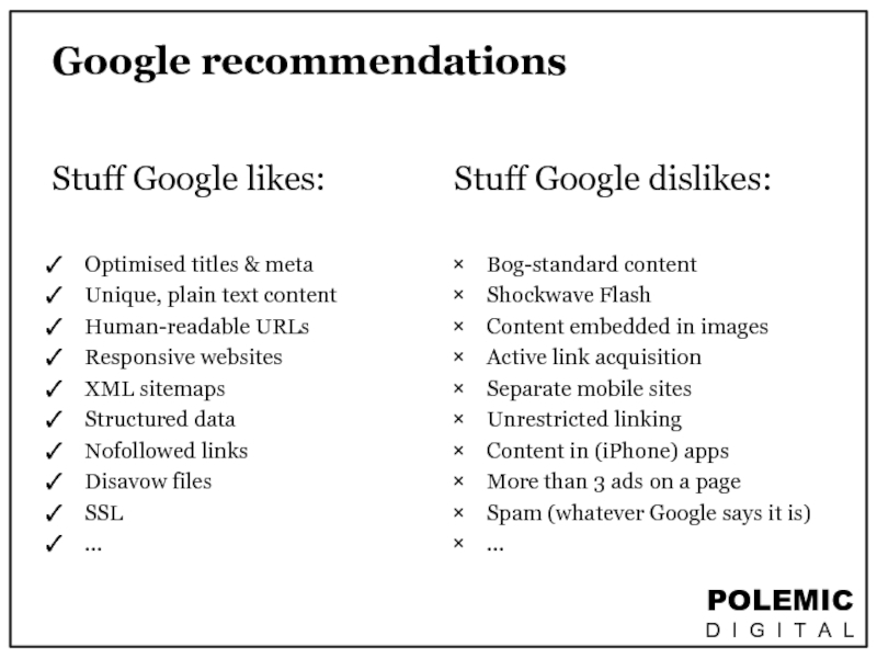 Google recommendationsStuff Google likes:Optimised titles & metaUnique, plain text contentHuman-readable URLsResponsive