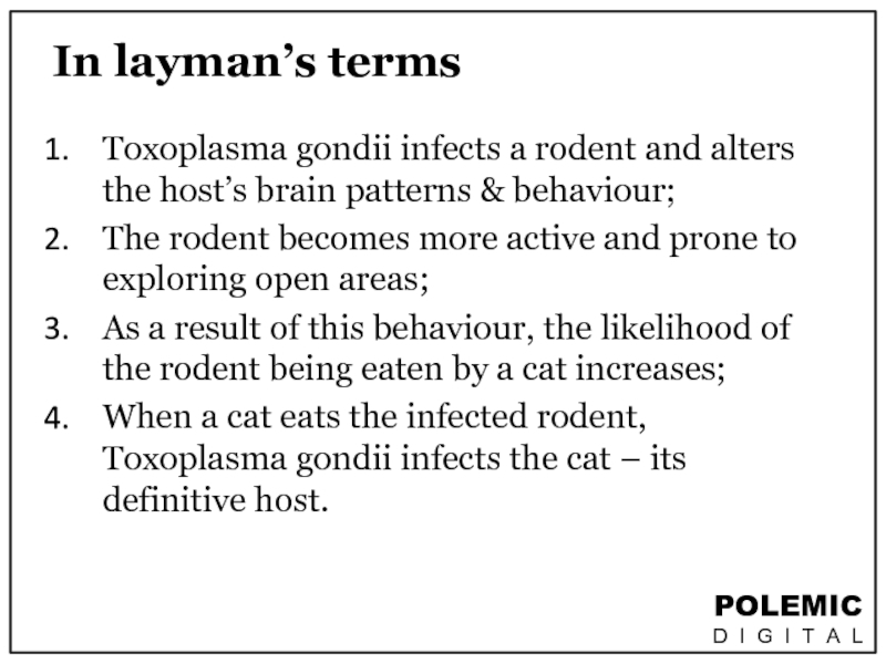 In layman’s termsToxoplasma gondii infects a rodent and alters the host’s
