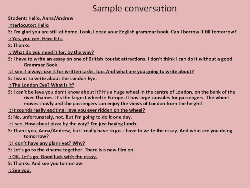 Sample conversation Student: Hello, Anna/Andrew Interlocutor: Hello S: I’m glad you are