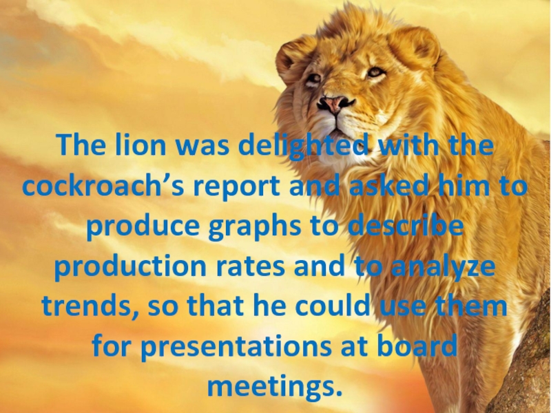 The lion was delighted with the cockroach’s report and asked