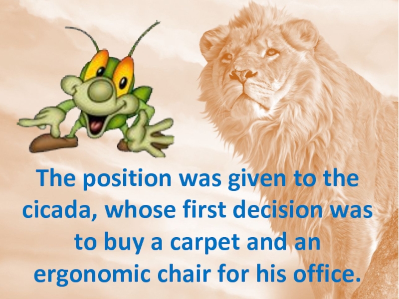 The position was given to the cicada, whose first decision