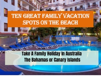 Ten Great Family Vacation Spots On The Beach