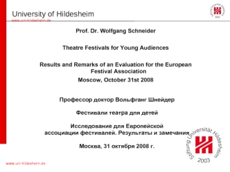 Www.uni-hildesheim.de University of Hildesheim Prof. Dr. Wolfgang Schneider Theatre Festivals for Young Audiences Results and Remarks of an Evaluation.