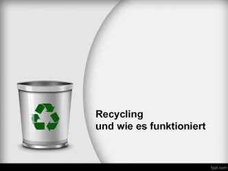 Recycling und wie es funktioniert
