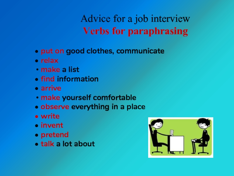 Advice for a job interviewVerbs for paraphrasing put on good clothes,