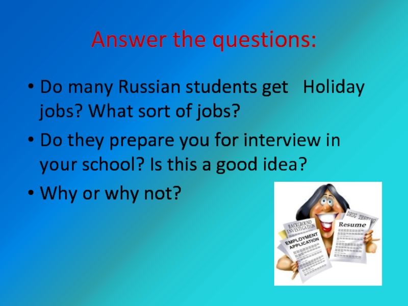 Answer the questions:Do many Russian students get  Holiday jobs? What