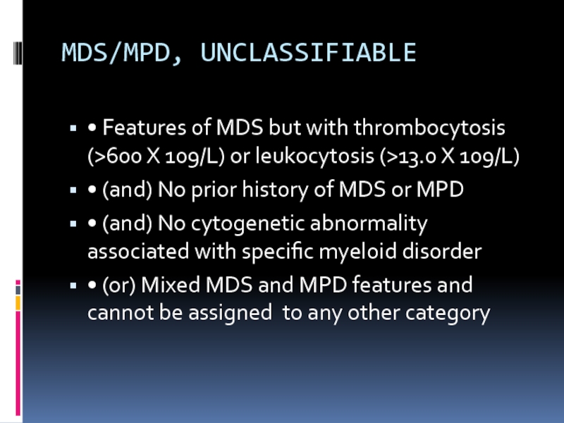 MDS/MPD, UNCLASSIFIABLE • Features of MDS but with thrombocytosis (>600 X