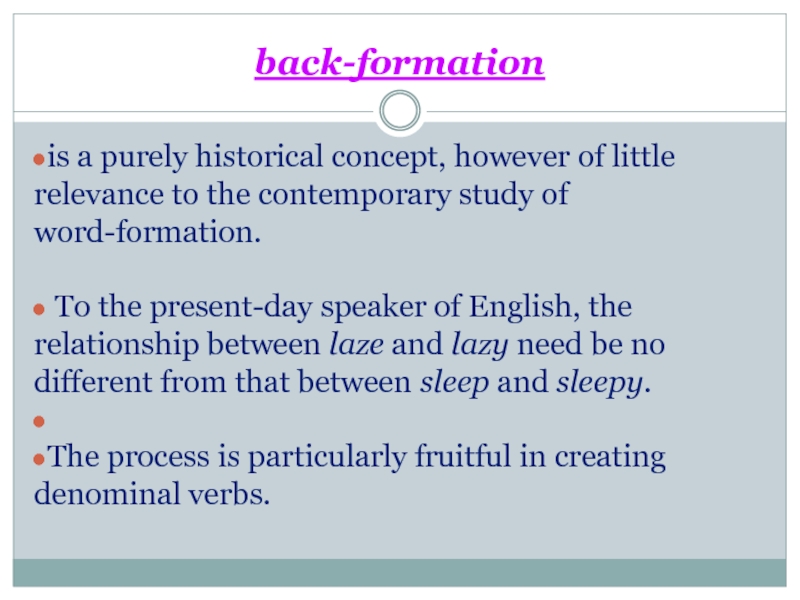 back-formationis a purely historical concept, however of little relevance to the