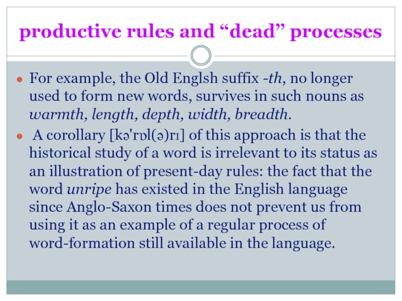 productive rules and “dead’’ processesFor example, the Old Englsh suffix -th,