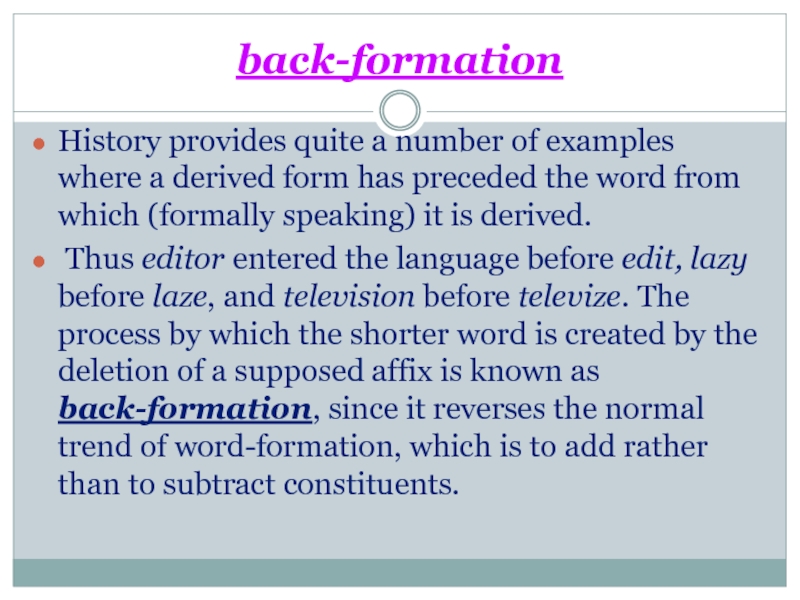 back-formationHistory provides quite a number of examples where a derived form