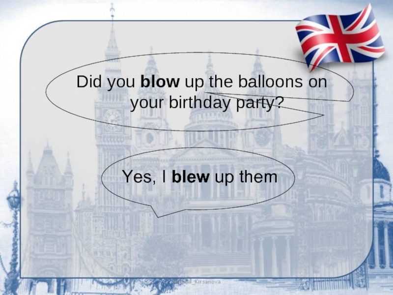 Did you blow up the balloons on your birthday party?Yes, I blew up them