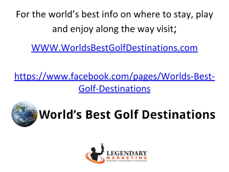 For the world’s best info on where to stay, play and enjoy along the way visit;WWW.WorldsBestGolfDestinations.comhttps://www.facebook.com/pages/Worlds-Best-Golf-Destinations