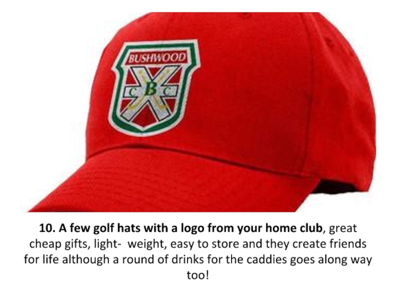 10. A few golf hats with a logo from your home