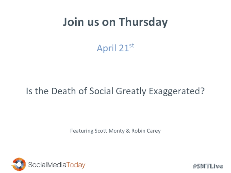 Join us on ThursdayApril 21st Is the Death of Social Greatly