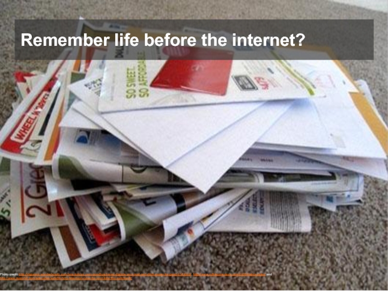Remember life before the internet?Photo credit: http://digiwonk.wonderhowto.com/how-to/kiss-usps-goodbye-heres-digitize-your-mail-and-ditch-paper-for-good-0143933/, http://www.ruthlessreviews.com/20354/abcs-sales/ and http://www.majorhill.com/education/establishing-television-rules-for-your-kids-this-summer/#/