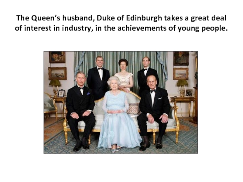The Queen’s husband, Duke of Edinburgh takes a great deal of