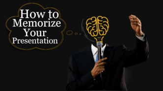 How to Memorize Your Presentation the Right Way