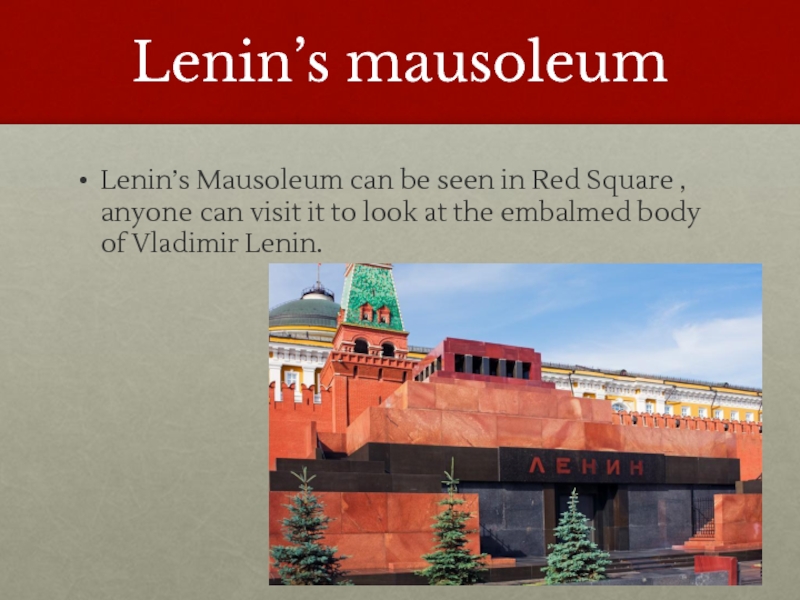 Lenin’s mausoleumLenin’s Mausoleum can be seen in Red Square , anyone