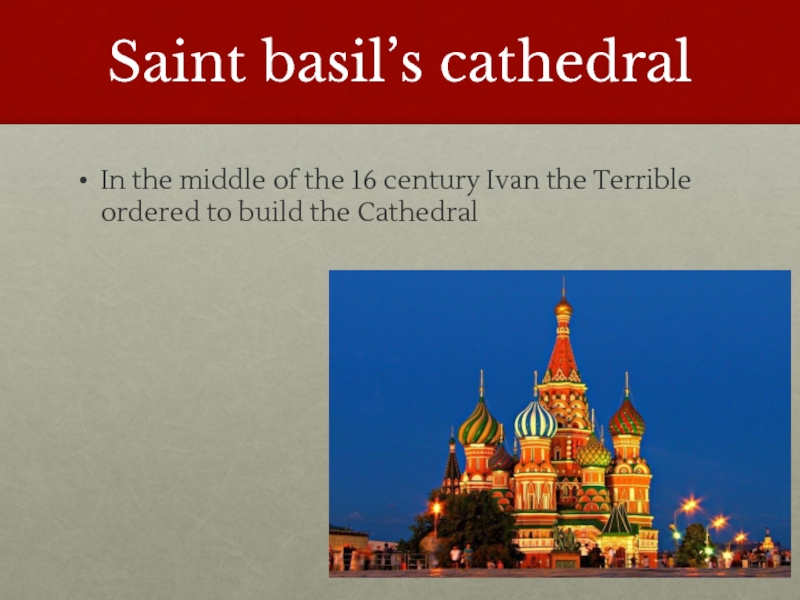Saint basil’s cathedralIn the middle of the 16 century Ivan the