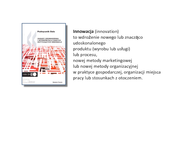 Innowacja (innovation) to wdrożenie nowego lub znacząco udoskonalonegoproduktu (wyrobu lub usługi)