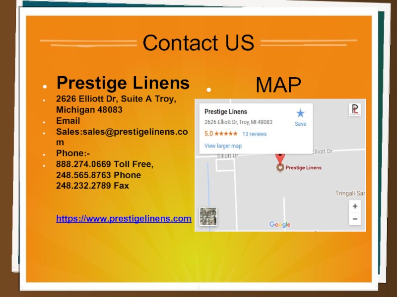 Contact USPrestige Linens2626 Elliott Dr, Suite A Troy, Michigan 48083EmailSales:sales@prestigelinens.comPhone:-888.274.0669 Toll