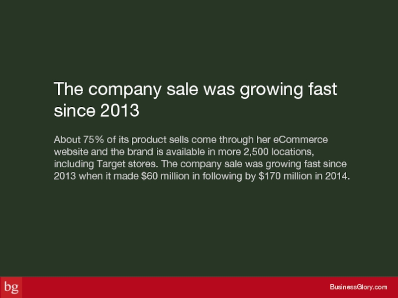 The company sale was growing fast since 2013About 75% of its