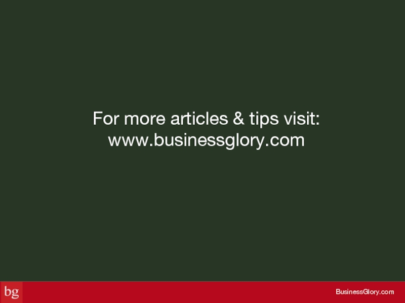 For more articles & tips visit: www.businessglory.com BusinessGlory.com