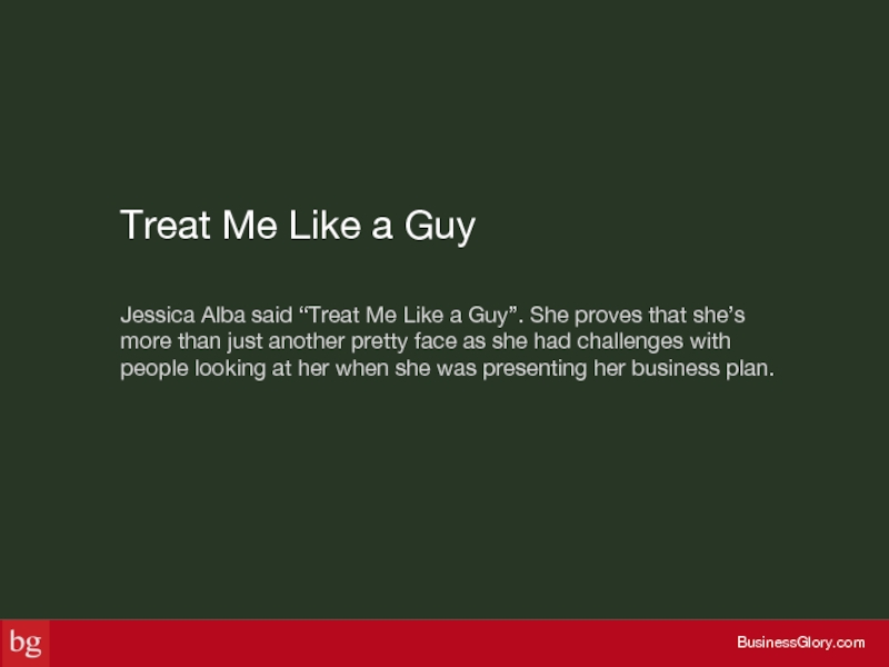 Treat Me Like a Guy Jessica Alba said “Treat Me