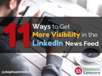 11 Ways to Get More Visibility in the LinkedIn News Feed