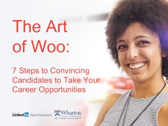 The Art 
of Woo:

7 Steps to Convincing Candidates to Take Your Career Opportunities