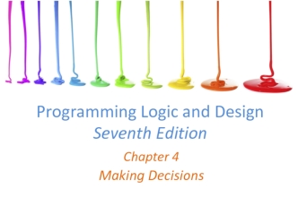 Programming Logic and Design Seventh Edition. Chapter 4. Making Decisions